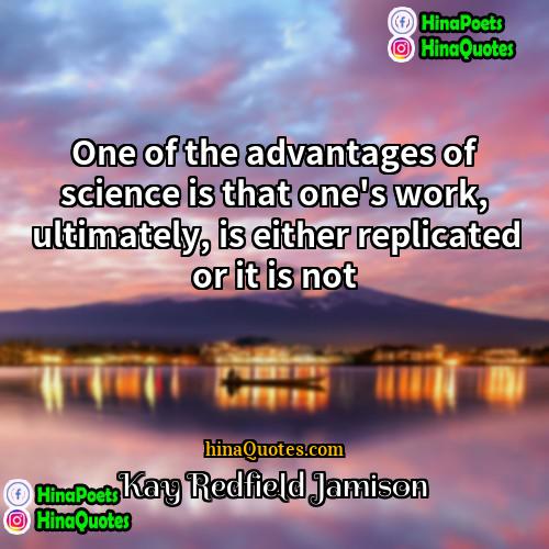Kay Redfield Jamison Quotes | One of the advantages of science is